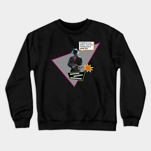 My Tommy Gun Don't Crewneck Sweatshirt by earth angel